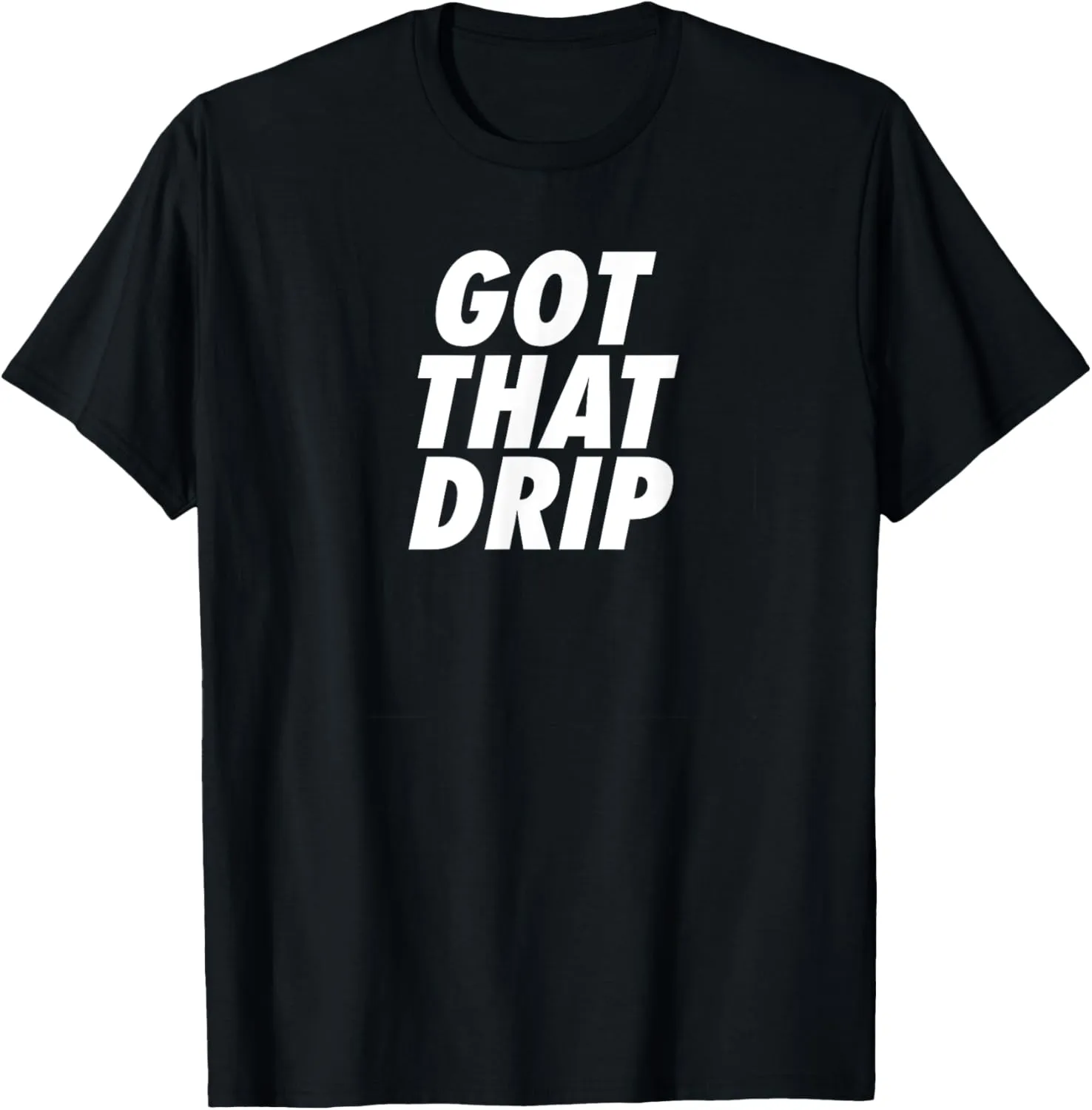 Got That Drip Swag T-shirt T-Shirt